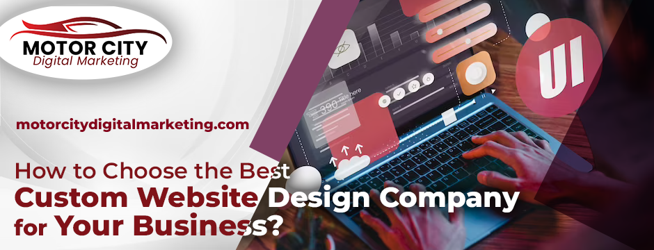 How to Choose the Best Custom Website Design Company for Your Business?