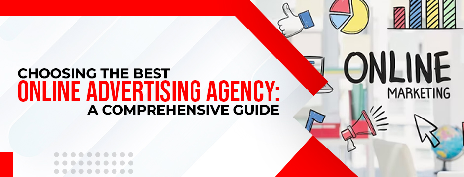 Choosing the Best Online Advertising Agency: A Comprehensive Guide